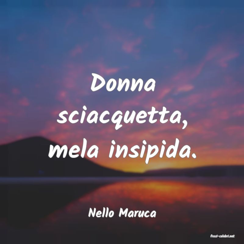 frasi di  Nello Maruca
