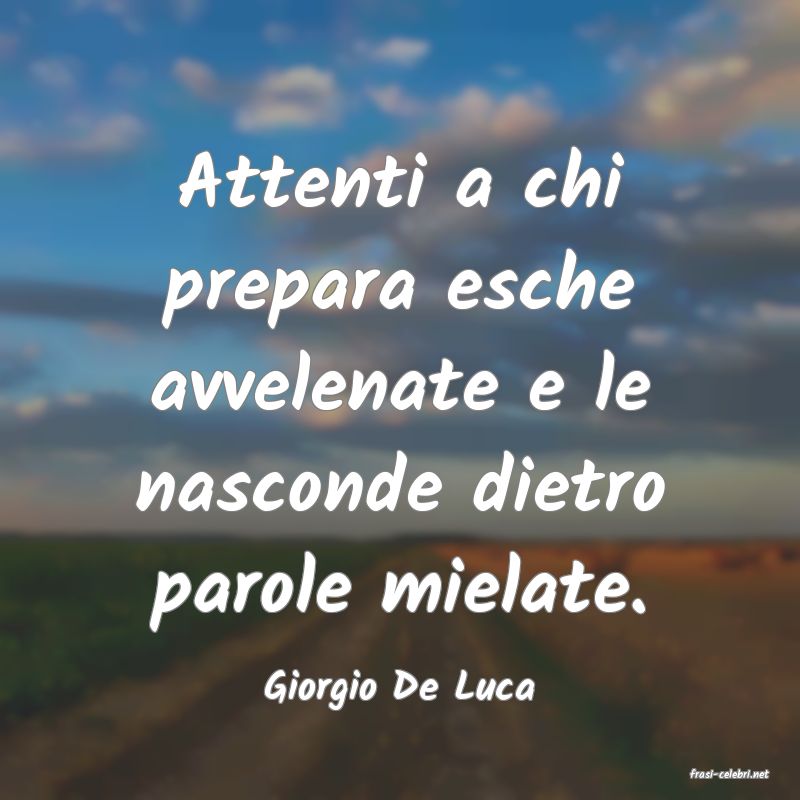 frasi di  Giorgio De Luca
