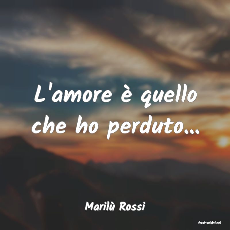 frasi di Maril� Rossi