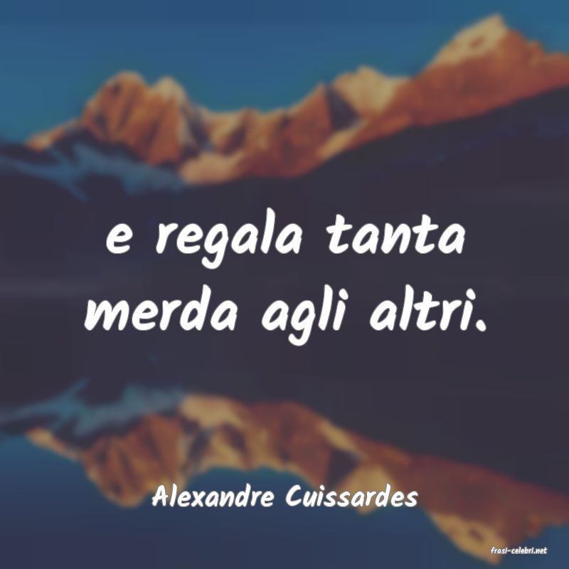 frasi di  Alexandre Cuissardes
