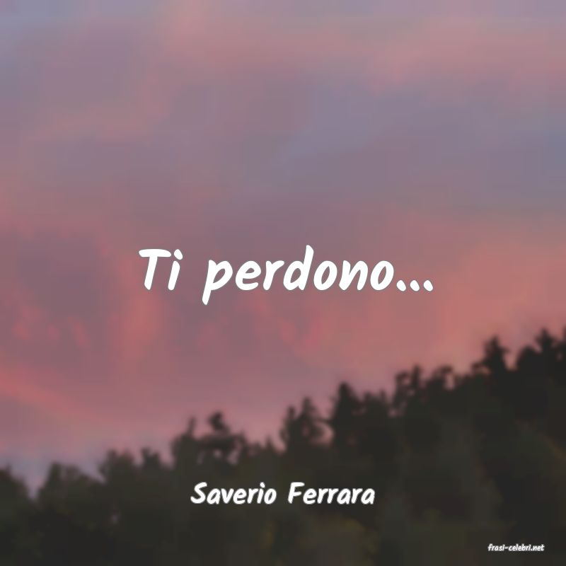 frasi di  Saverio Ferrara
