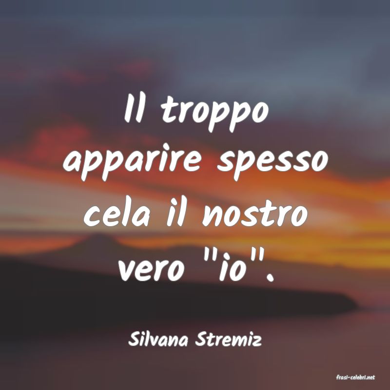 frasi di  Silvana Stremiz

