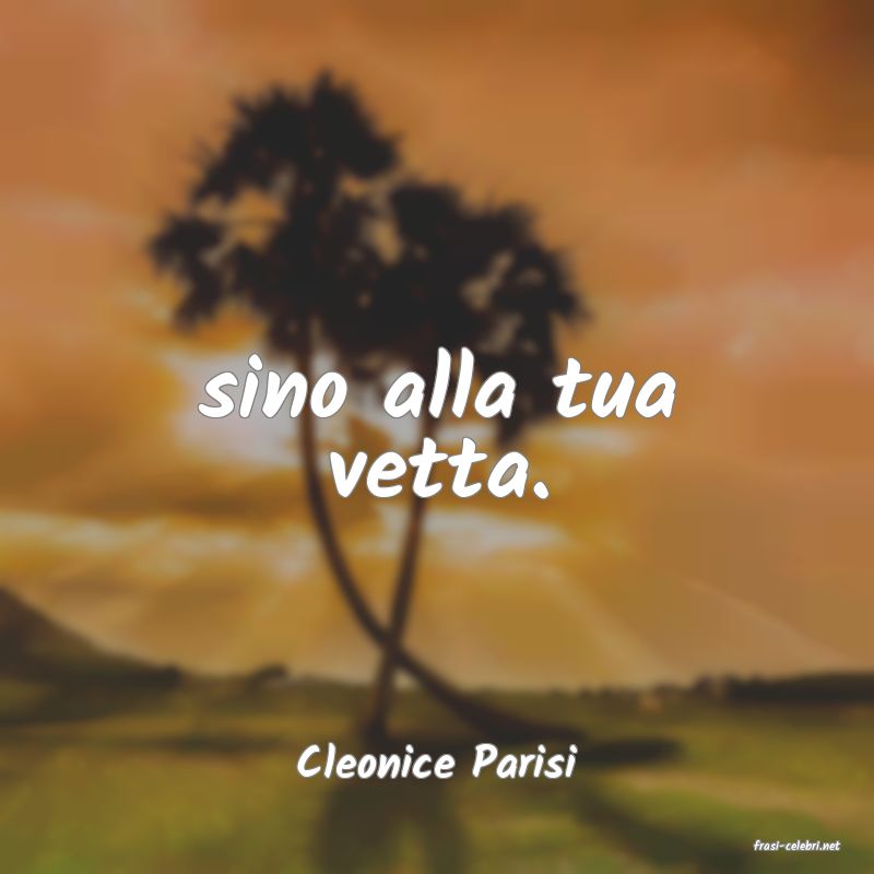 frasi di  Cleonice Parisi
