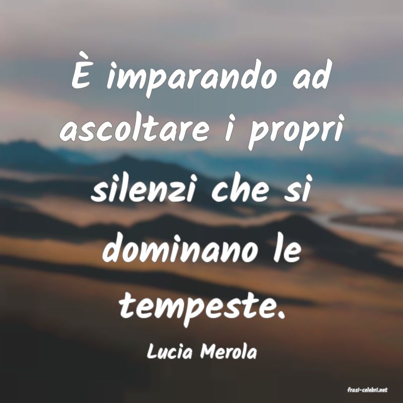 frasi di  Lucia Merola
