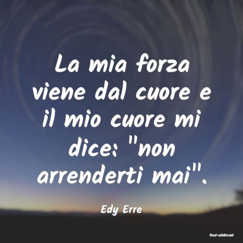 frasi di  Edy Erre
