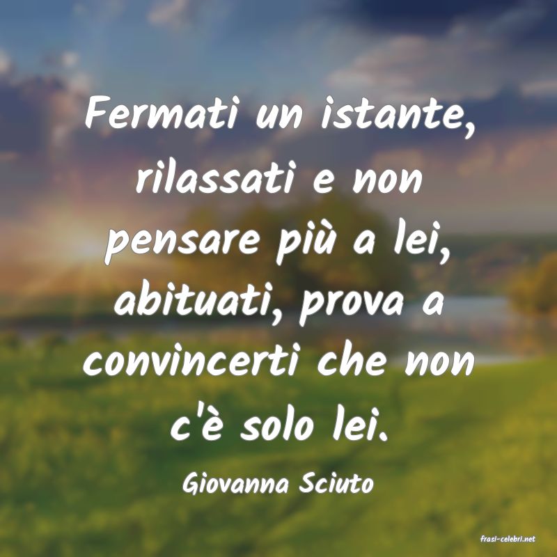 frasi di  Giovanna Sciuto
