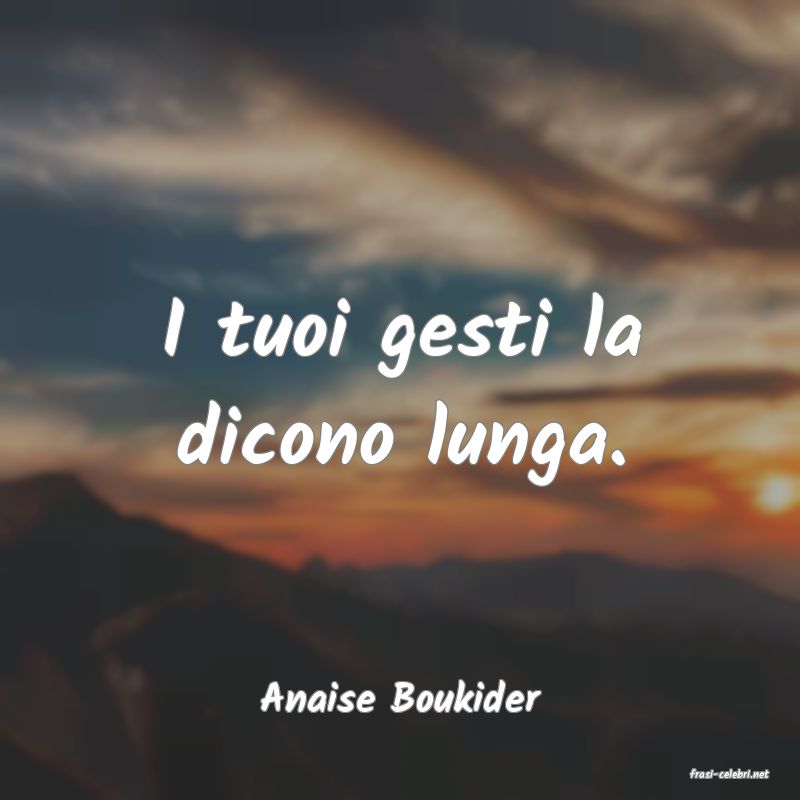 frasi di  Anaise Boukider
