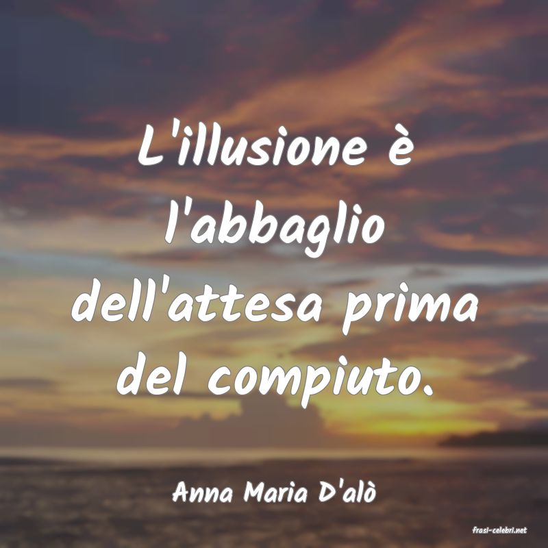 frasi di Anna Maria D'al
