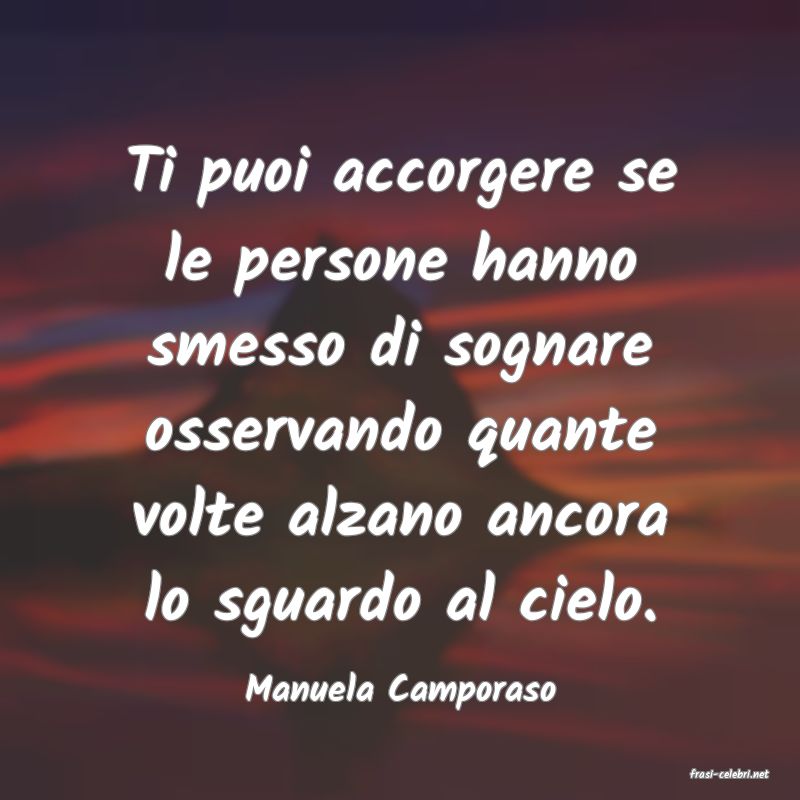 frasi di  Manuela Camporaso
