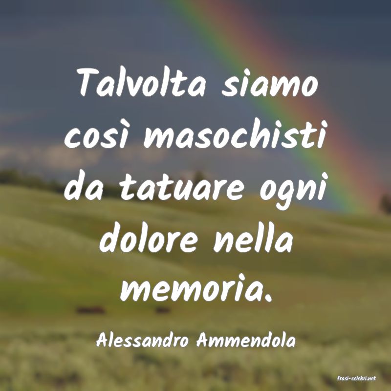 frasi di  Alessandro Ammendola
