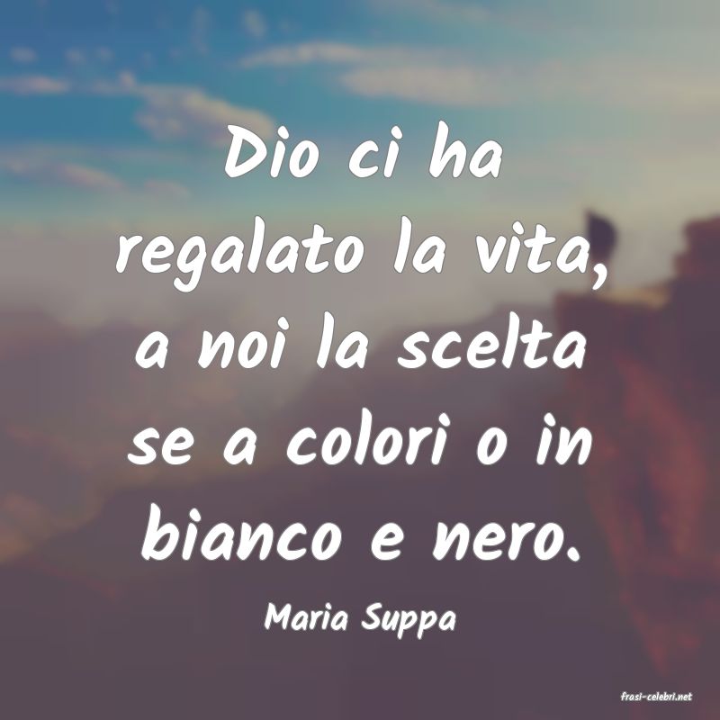 frasi di  Maria Suppa
