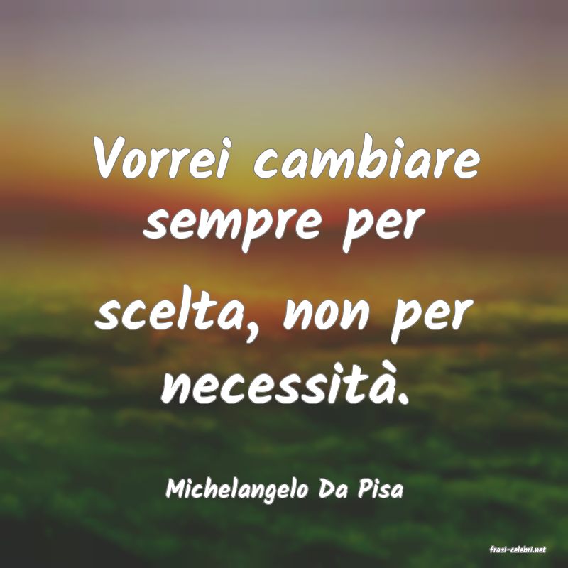 frasi di  Michelangelo Da Pisa
