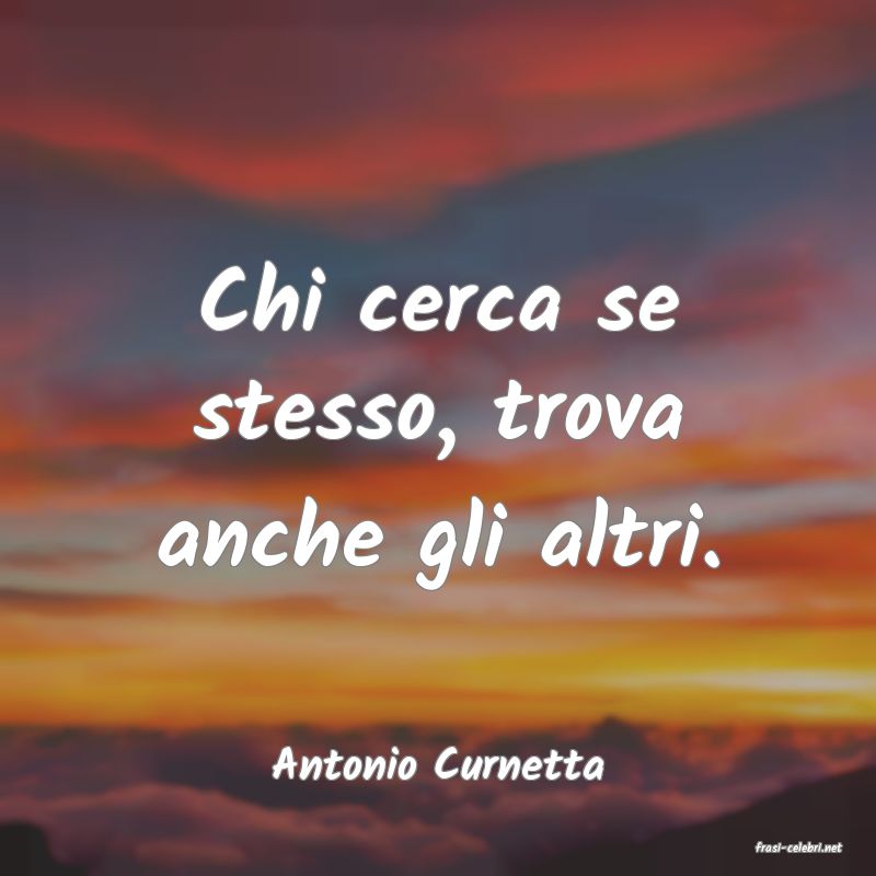 frasi di  Antonio Curnetta
