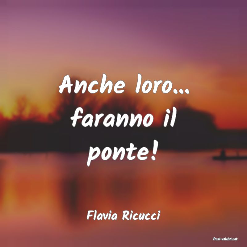 frasi di  Flavia Ricucci
