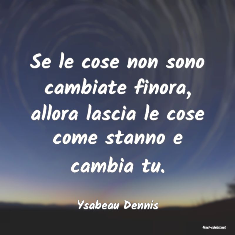 frasi di  Ysabeau Dennis
