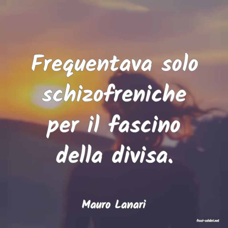 frasi di Mauro Lanari