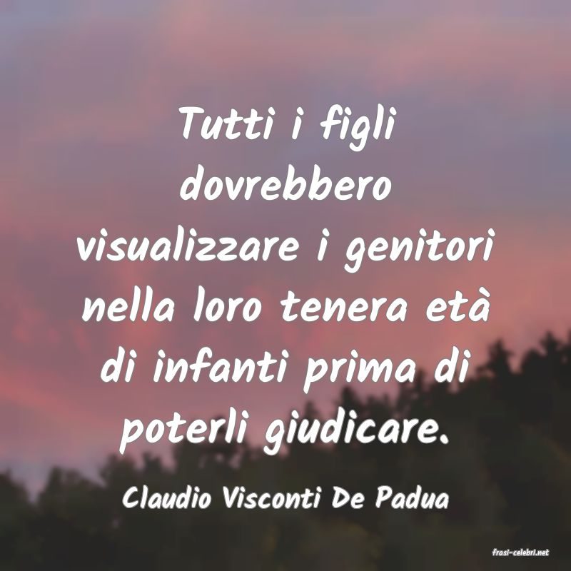 frasi di  Claudio Visconti De Padua

