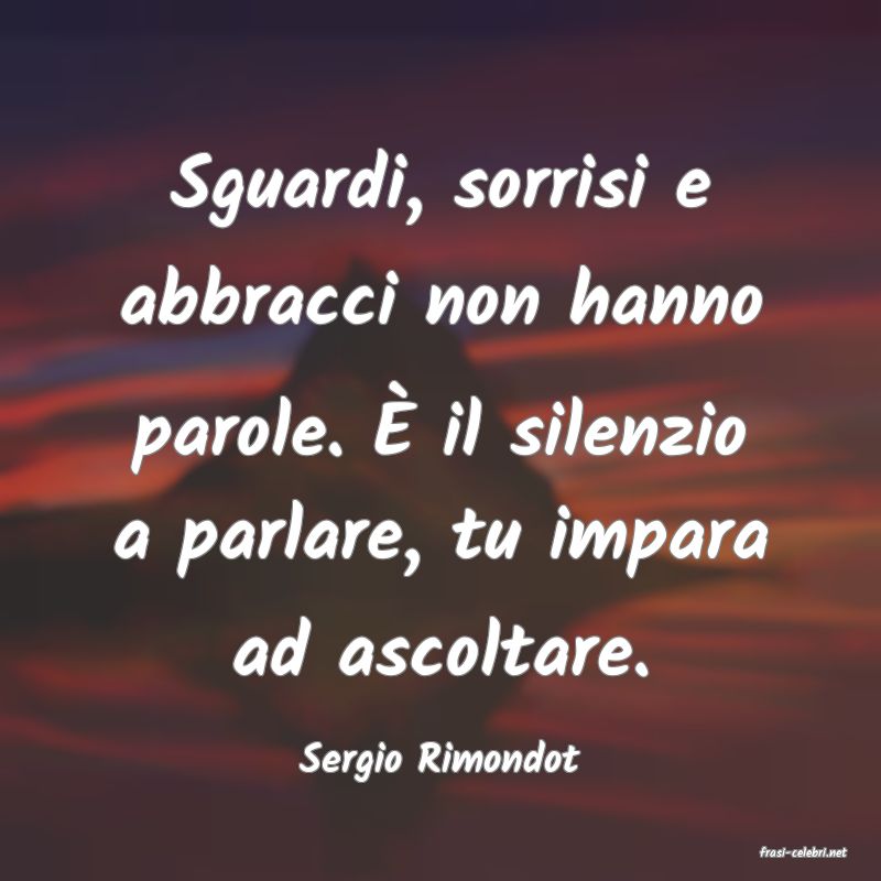 frasi di  Sergio Rimondot
