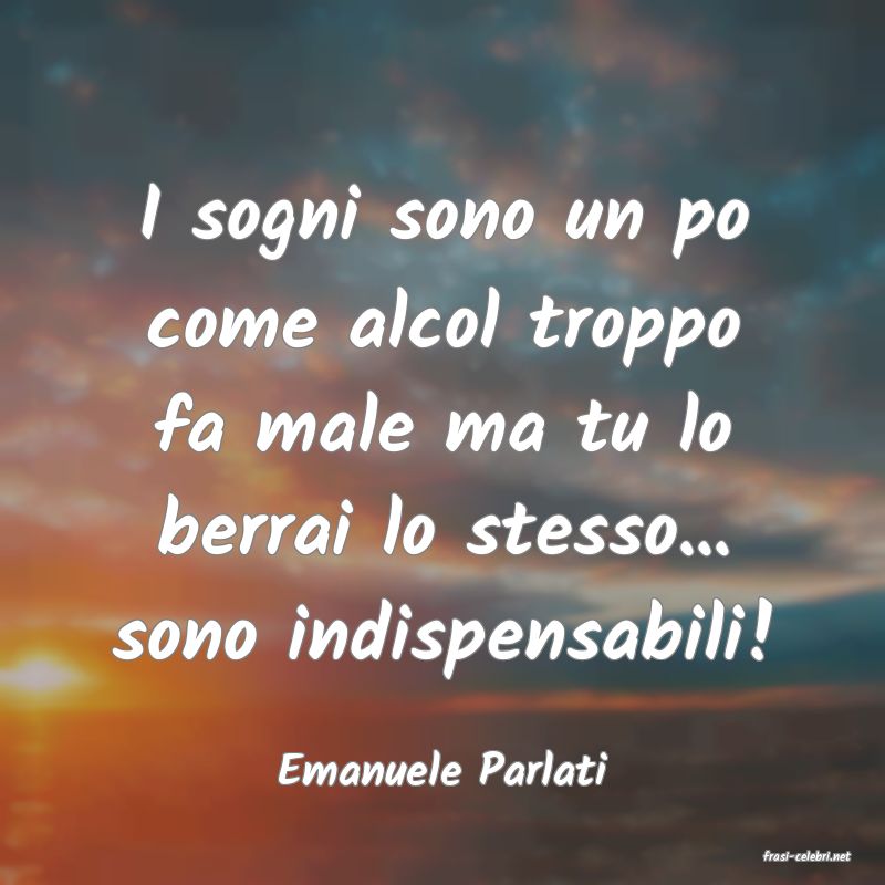 frasi di  Emanuele Parlati
