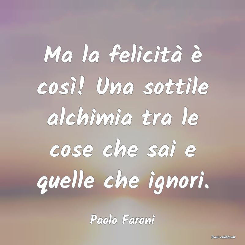 frasi di Paolo Faroni