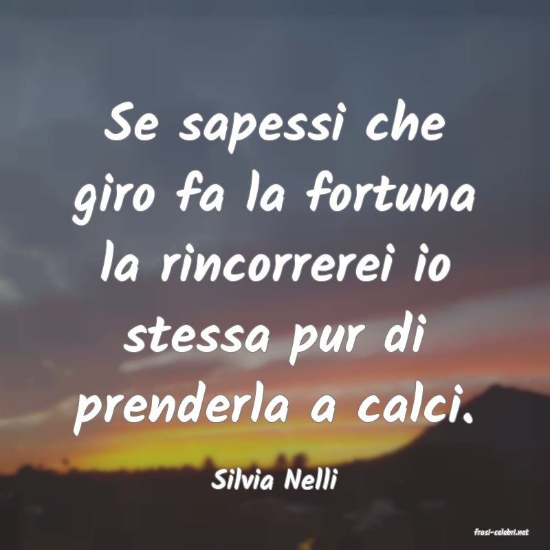 frasi di  Silvia Nelli
