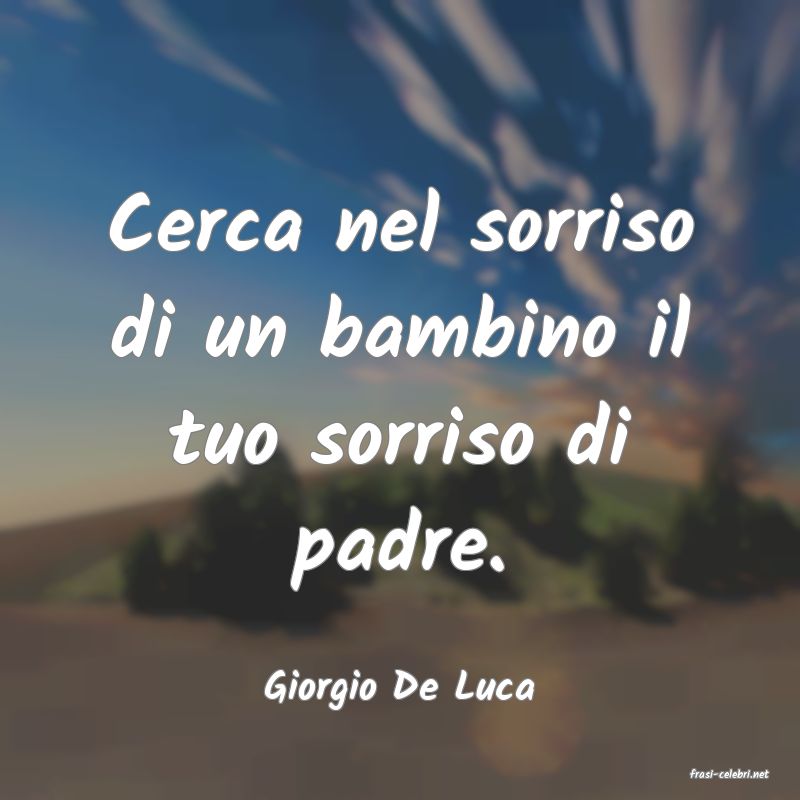 frasi di  Giorgio De Luca
