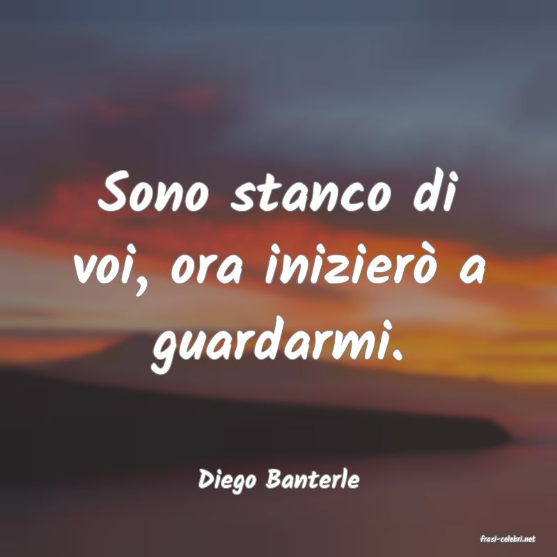 frasi di  Diego Banterle
