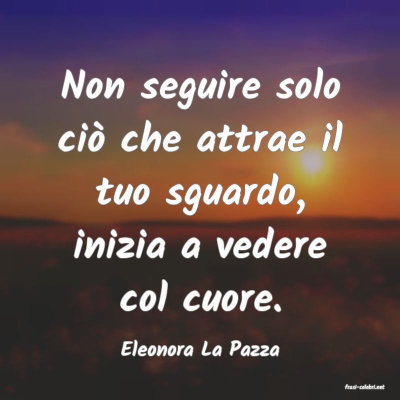 frasi di  Eleonora La Pazza

