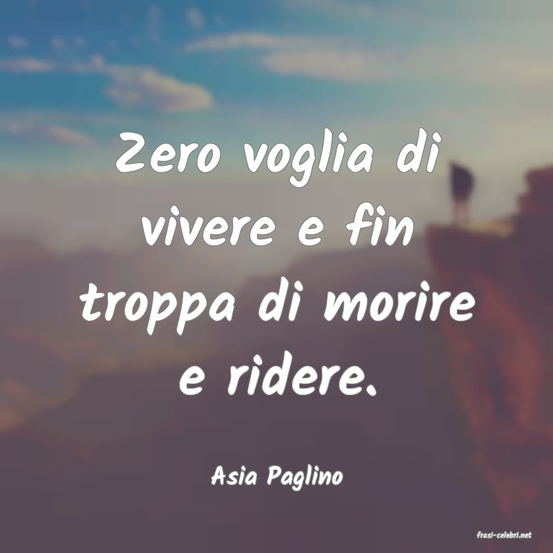 frasi di  Asia Paglino
