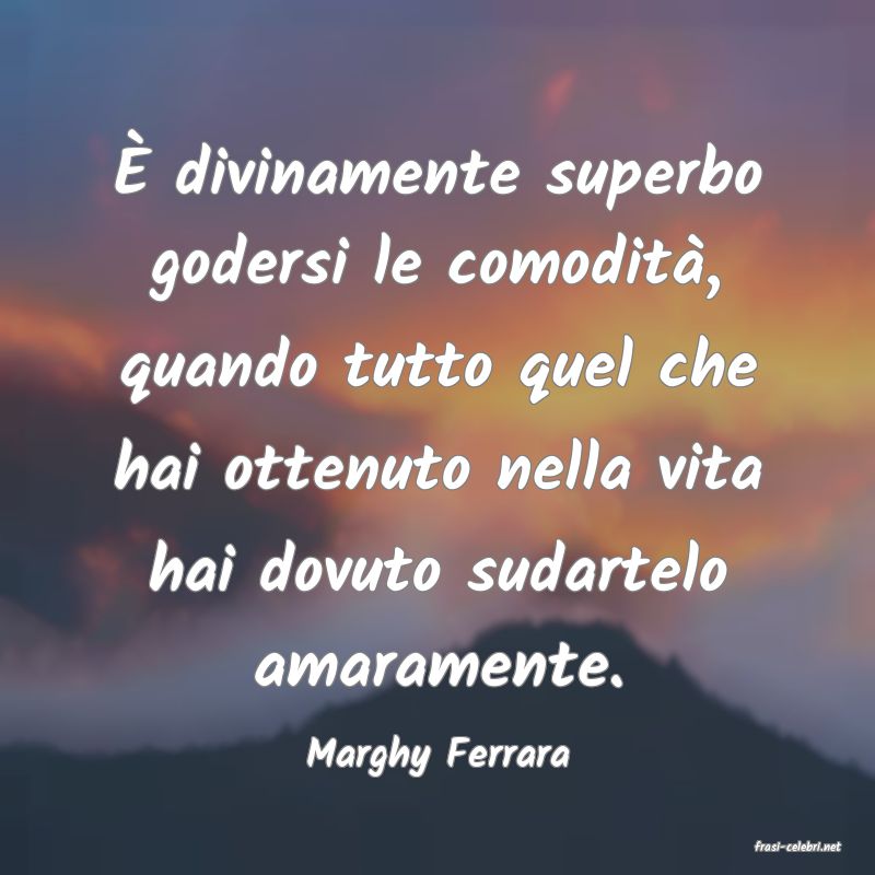 frasi di  Marghy Ferrara
