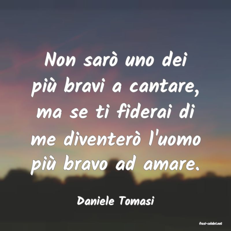 frasi di  Daniele Tomasi
