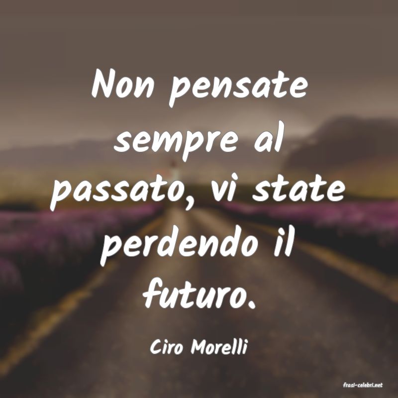 frasi di  Ciro Morelli
