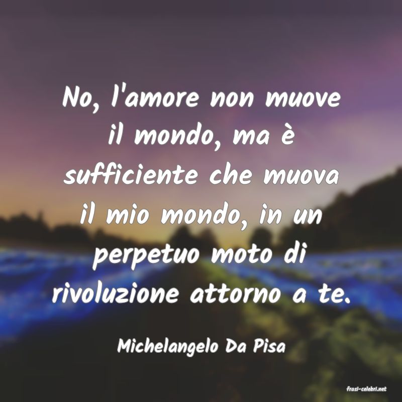 frasi di  Michelangelo Da Pisa
