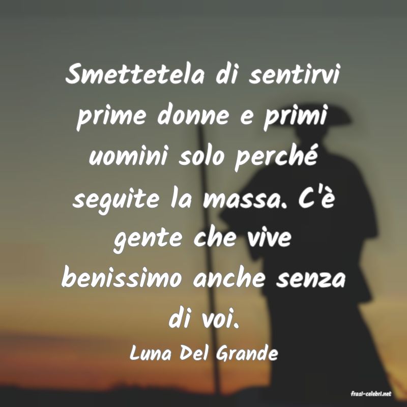 frasi di  Luna Del Grande
