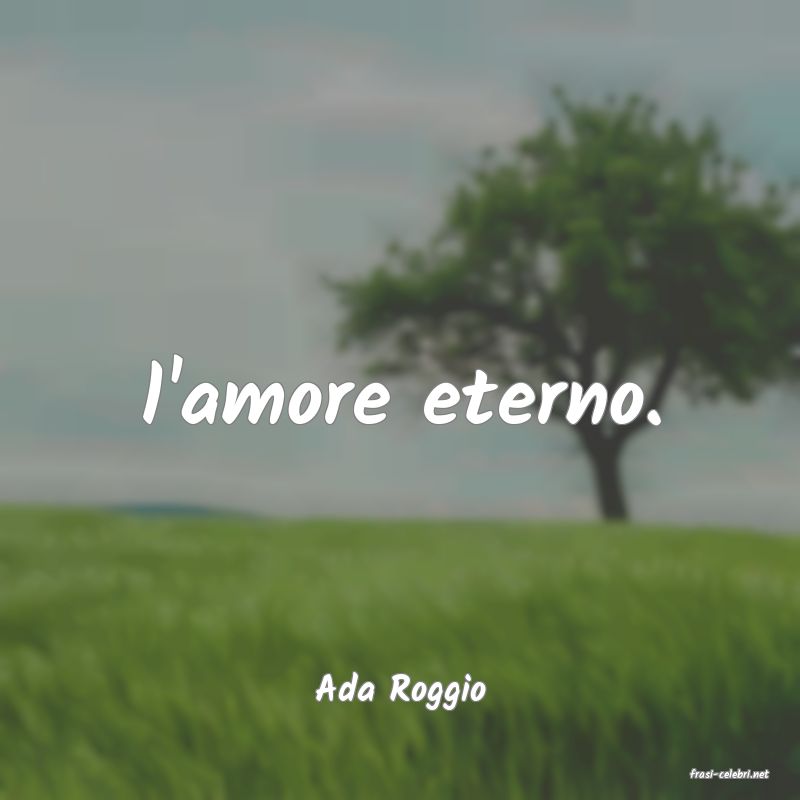frasi di  Ada Roggio
