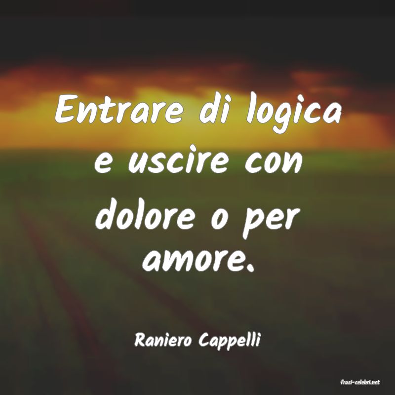 frasi di  Raniero Cappelli
