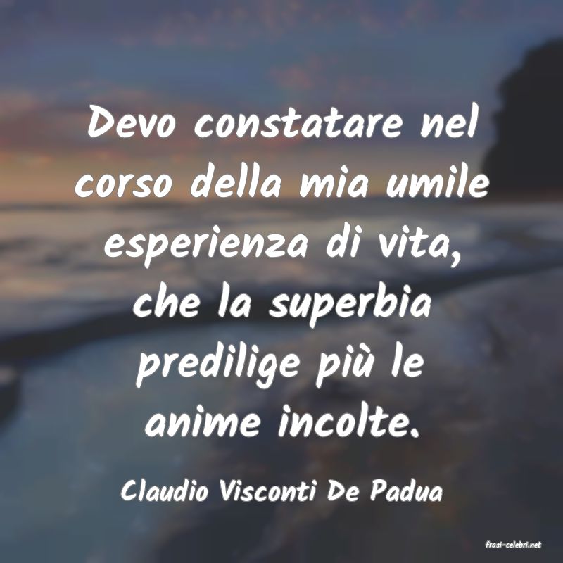 frasi di  Claudio Visconti De Padua
