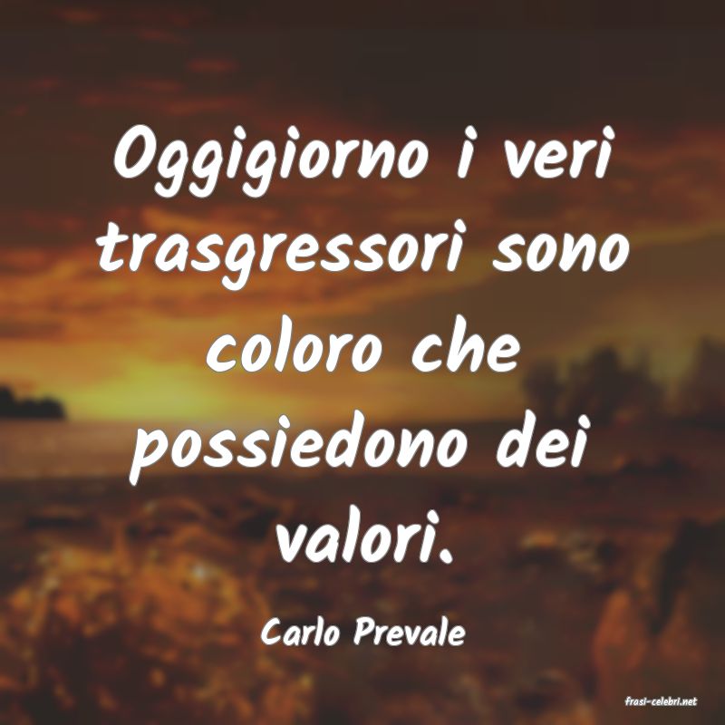frasi di  Carlo Prevale
