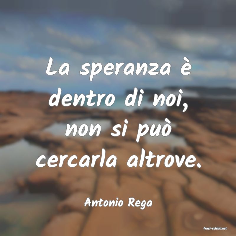 frasi di  Antonio Rega
