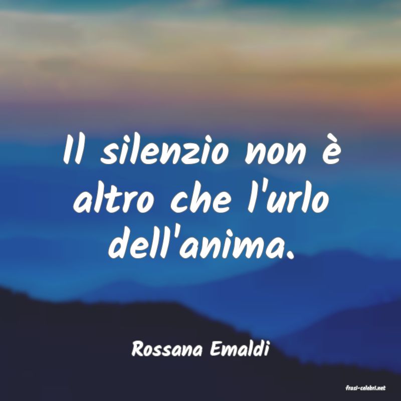 frasi di  Rossana Emaldi
