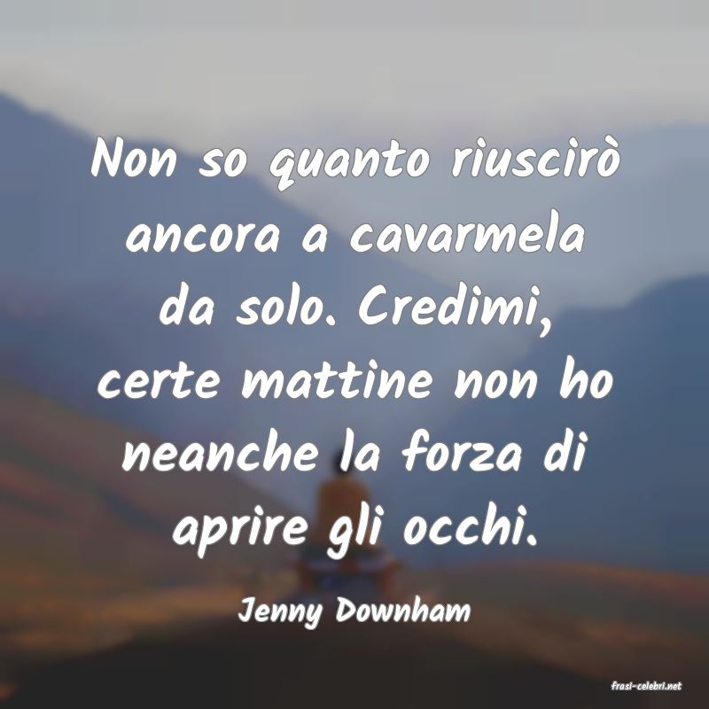 frasi di  Jenny Downham
