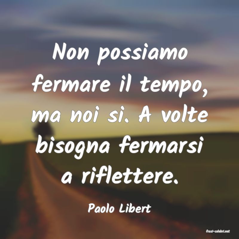 frasi di  Paolo Libert
