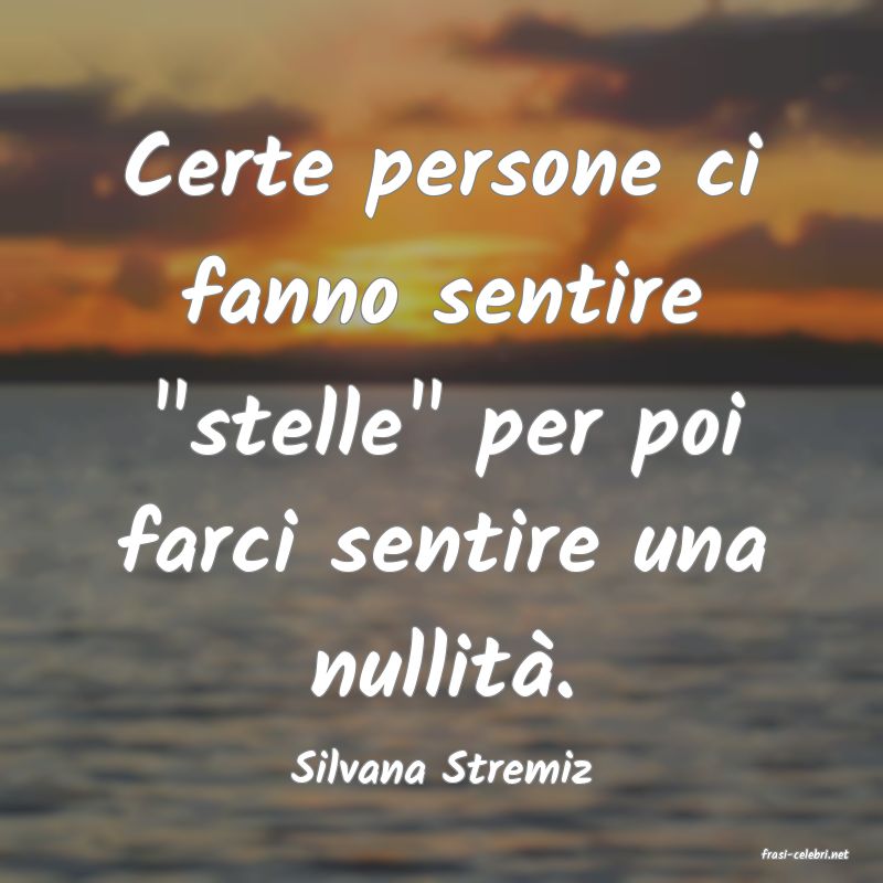 frasi di  Silvana Stremiz
