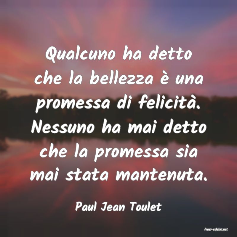 frasi di  Paul Jean Toulet

