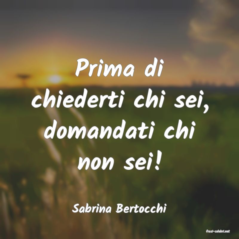 frasi di  Sabrina Bertocchi
