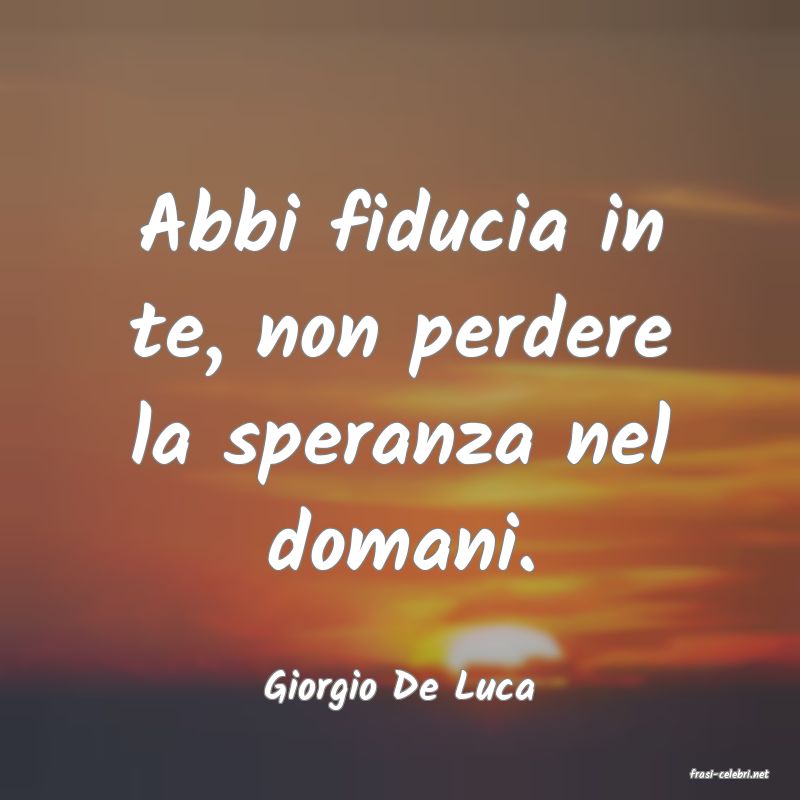 frasi di  Giorgio De Luca
