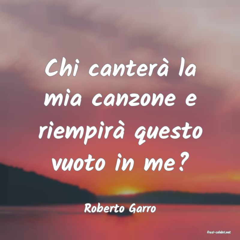 frasi di  Roberto Garro
