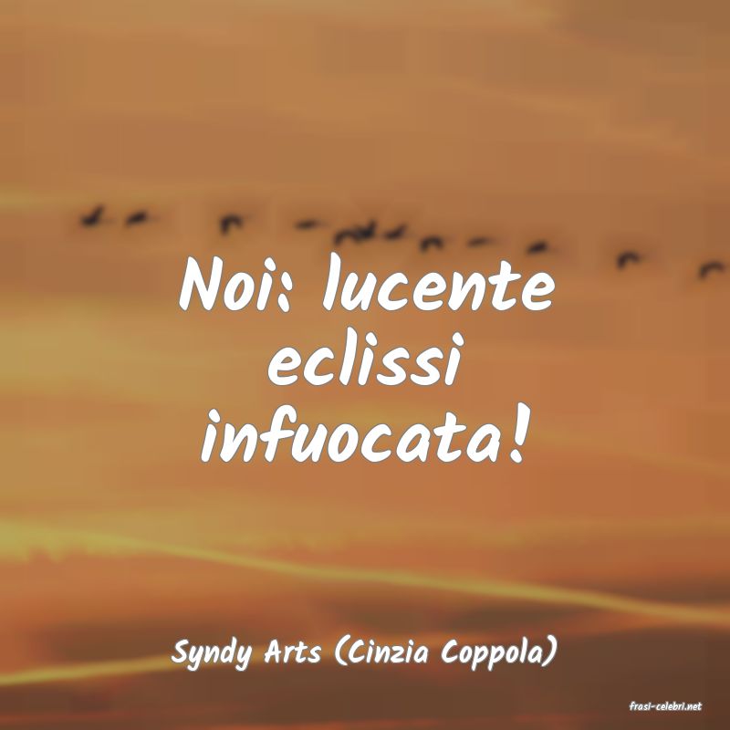 frasi di Syndy Arts (Cinzia Coppola)