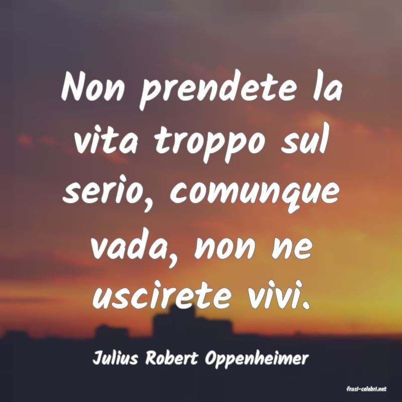 frasi di Julius Robert Oppenheimer