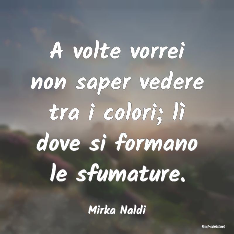 frasi di Mirka Naldi